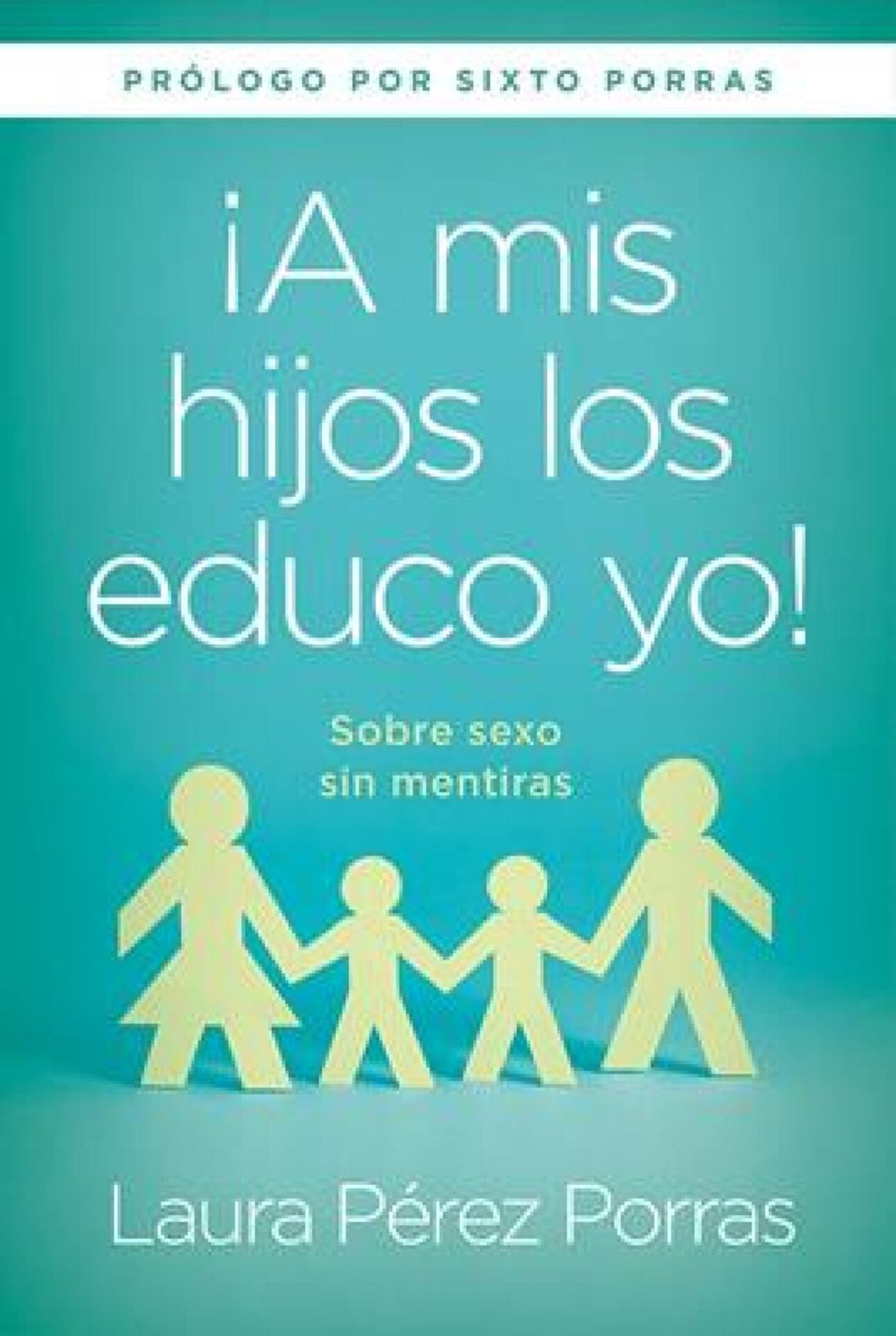 ¡A Mis Hijos Los Educo Yo! - Laura Perez Porras