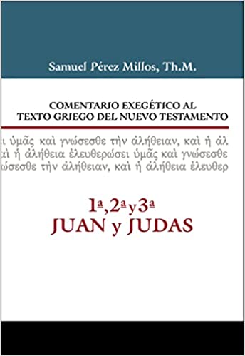 Comentario exegético al Texto Griego del NT: 1ª, 2ª, 3ª Juan y Judas