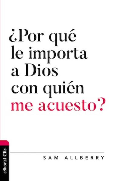 ¿Por Qué Le Importa a Dios con Quién Me Acuesto?