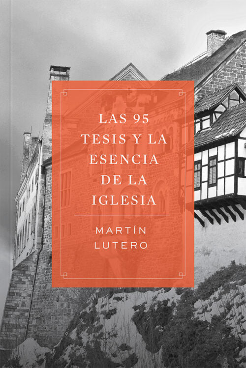 Las 95 Tesis y la Esencia de la Iglesia