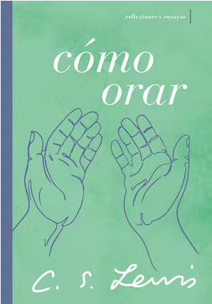 Cómo Orar: Reflexiones y ensayos