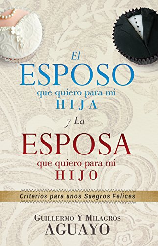 El Esposo que Quiero para Mi Hija y la Esposa que Quiero para Mi Hijo